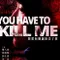 You Have To Kill Me fragman izle
